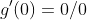 g'(0)=0/0