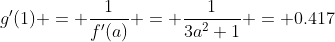 g'(1) = \frac{1}{f'(a)} = \frac{1}{3a^2+1} = 0.417
