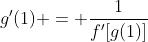 g'(1) = \frac{1}{f'[g(1)]}