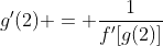 g'(2) = \frac{1}{f'[g(2)]}