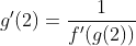 g'(2)=\frac{1}{f'(g(2))}