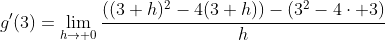g'(3)=\lim_{h\to 0}\dfrac{((3+h)^2-4(3+h))-(3^2-4\cdot 3)}{h}
