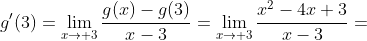 g'(3)=\lim_{x\to 3}\frac{g(x)-g(3)}{x-3}=\lim_{x\to 3}\frac{x^2-4x+3}{x-3}=