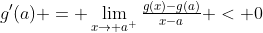g'(a) = \lim_{x\to a^+}\tfrac{g(x)-g(a)}{x-a} < 0
