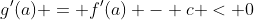 g'(a) = f'(a) - c < 0
