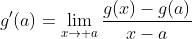 g'(a)=\lim_{x\to a}\frac{g(x)-g(a)}{x-a}