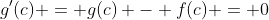 g'(c) = g(c) - f(c) = 0