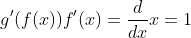 g'(f(x))f'(x)=\frac{d}{dx}x=1