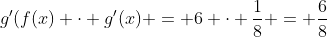 g'(f(x) \cdot g'(x) = 6 \cdot \frac{1}{8} = \frac{6}{8}