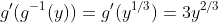 g'(g^{-1}(y))=g'(y^{1/3})=3y^{2/3}
