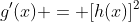 g'(x) = [h(x)]^2