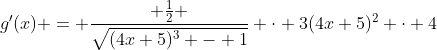 g'(x) = \frac{ \frac{1}{2} }{\sqrt{(4x+5)^3 - 1}} \cdot 3(4x+5)^2 \cdot 4