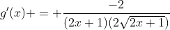 g'(x) = \frac{-2}{(2x+1)(2\sqrt{2x+1})}