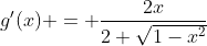 g'(x) = \frac{2x}{2 \sqrt{1-x^2}}