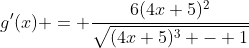 g'(x) = \frac{6(4x+5)^2}{\sqrt{(4x+5)^3 - 1}}