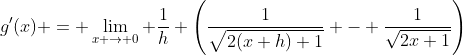 g'(x) = \lim_{x \to 0} \frac{1}{h} \left(\frac{1}{\sqrt{2(x+h)+1}} - \frac{1}{\sqrt{2x+1}}\right)