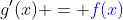 g'(x) = {\color{blue}f(x)}