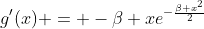 g'(x) = -\beta xe^{-\frac{\beta x^2}{2}}