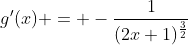 g'(x) = -\frac{1}{(2x+1)^{\frac{3}{2}}}