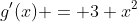 g'(x) = 3 x^2