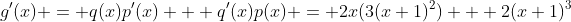 g'(x) = q(x)p'(x) + q'(x)p(x) = 2x(3(x+1)^2) + 2(x+1)^3