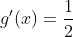 g'(x)=\frac{1}{2}