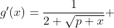 g'(x)=\frac{1}{2 \sqrt{p+x}} 