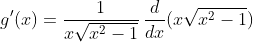 g'(x)=\frac{1}{x\sqrt{x^{2}-1}}\,\frac{d}{dx}(x\sqrt{x^{2}-1})
