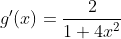 g'(x)=\frac{2}{1+4x^2}