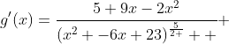 g'(x)=\frac{5+9x-2x^2}{(x^2 -6x+23)^\frac{5}{2 }  } 