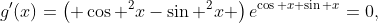 g'(x)=\left( \cos ^{2}x-\sin ^{2}x \right)e^{\cos x+\sin x}=0,