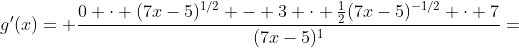 g'(x)= \frac{0 \cdot (7x-5)^{1/2} - 3 \cdot \frac{1}{2}(7x-5)^{-1/2} \cdot 7}{(7x-5)^1}=