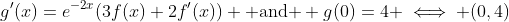g'(x)=e^{-2x}(3f(x)+2f'(x)) \mbox{ and } g(0)=4 \iff (0,4)