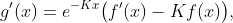 g'(x)=e^{-Kx}\big(f'(x)-Kf(x)\big),