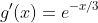 g'(x)=e^{-x/3}