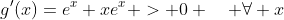 g'(x)=e^x+xe^x > 0 \quad \forall x