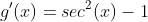 g'(x)=sec^2(x)-1