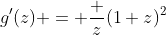 g'(z) = \frac z{(1+z)^2}