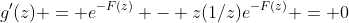 g'(z) = e^{-F(z)} - z(1/z)e^{-F(z)} = 0