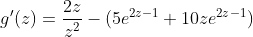 g'(z)=\frac{2z}{z^2}-(5e^{2z-1}+10ze^{2z-1})
