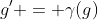 g' = \gamma(g)