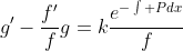g'-\frac{f'}{f}g=k\frac{e^{-\int Pdx}}{f}