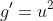 g'=u^2