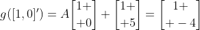 g([1,0]')=A{1 \brack 0}+{1 \brack 5}={1 \brack -4}