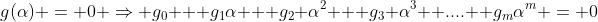 g(\alpha) = 0 \Rightarrow g_0 + g_1\alpha + g_2 \alpha^2 + g_3 \alpha^3 +.... +g_m\alpha^m = 0