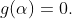 g(\alpha)=0.