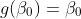 g(\beta_0)=\beta_0
