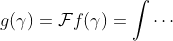 g(\gamma)=\mathcal{F}f(\gamma)=\int\cdots