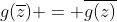 g(\overline{z}) = \overline{g(z)}