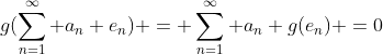 g(\sum_{n=1}^{\infty} a_n e_n) = \sum_{n=1}^{\infty} a_n g(e_n) =0